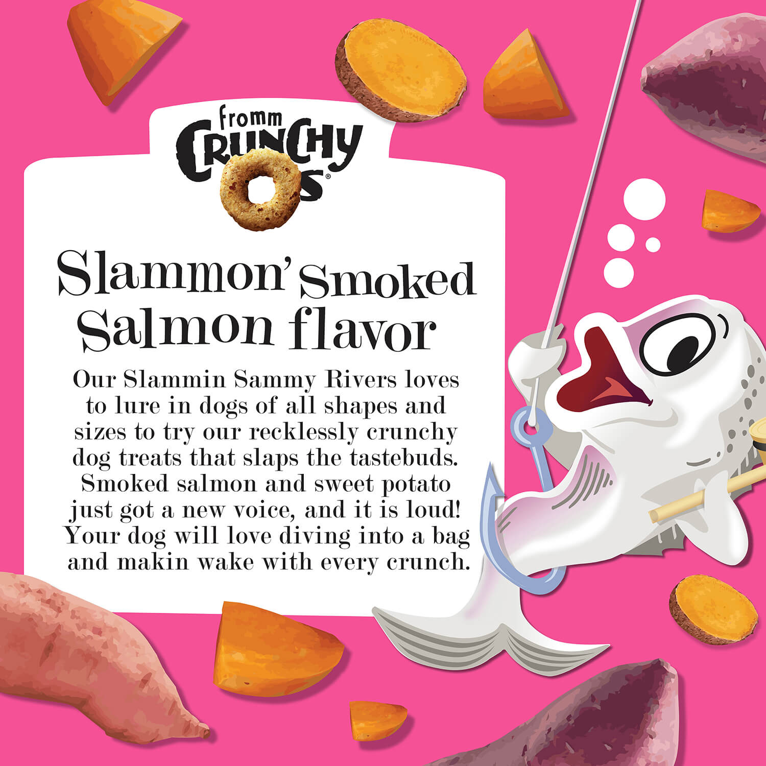Fromm Crunchy O's Dog Treats Slammon Smoked Salmon are recklessly crunchy and slaps your dogs tastebuds.