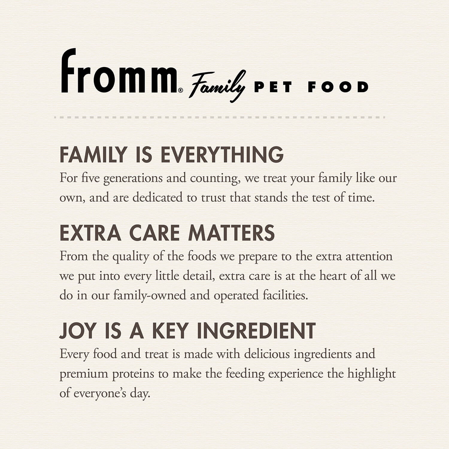 Showcasing the quality and care that goes into every Fromm Crunchy O's treat. Fromm is a family owned company with making sure the quality of foods and extra attention that goes into every treats. Making sure each treat is made with delicious ingredients and premium proteins to make the feeding experience the highlight of everyone's day.